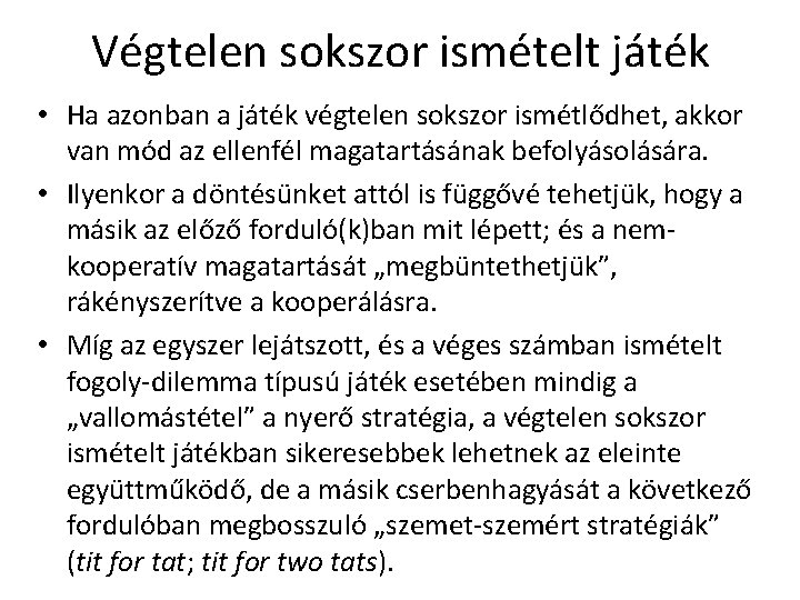 Végtelen sokszor ismételt játék • Ha azonban a játék végtelen sokszor ismétlődhet, akkor van