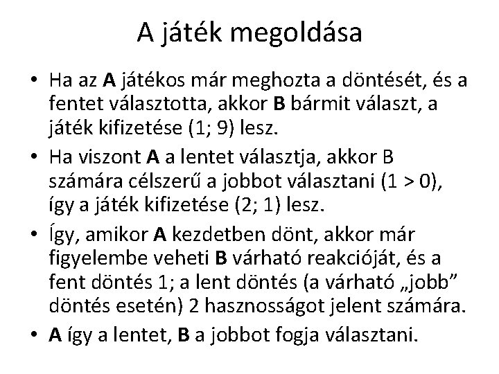 A játék megoldása • Ha az A játékos már meghozta a döntését, és a