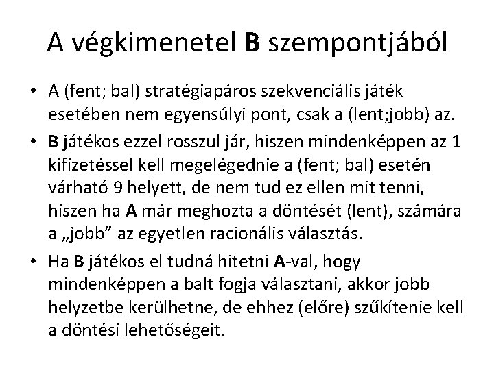 A végkimenetel B szempontjából • A (fent; bal) stratégiapáros szekvenciális játék esetében nem egyensúlyi