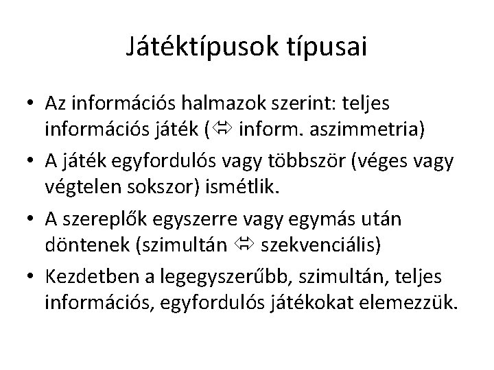 Játéktípusok típusai • Az információs halmazok szerint: teljes információs játék ( inform. aszimmetria) •