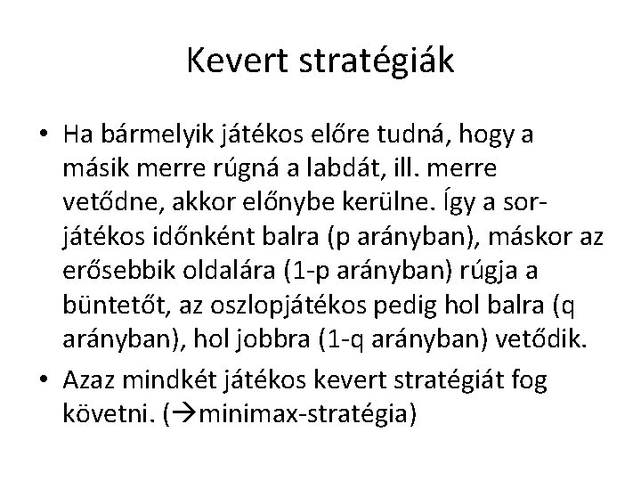 Kevert stratégiák • Ha bármelyik játékos előre tudná, hogy a másik merre rúgná a