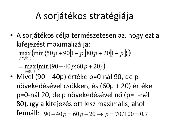 A sorjátékos stratégiája • A sorjátékos célja természetesen az, hogy ezt a kifejezést maximalizálja: