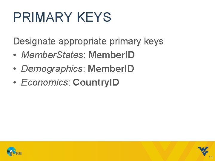 PRIMARY KEYS Designate appropriate primary keys • Member. States: Member. ID • Demographics: Member.