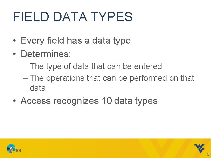 FIELD DATA TYPES • Every field has a data type • Determines: – The