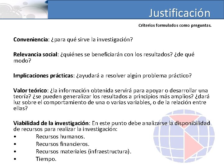 Justificación Criterios formulados como preguntas. Conveniencia: ¿para qué sirve la investigación? Relevancia social: ¿quiénes