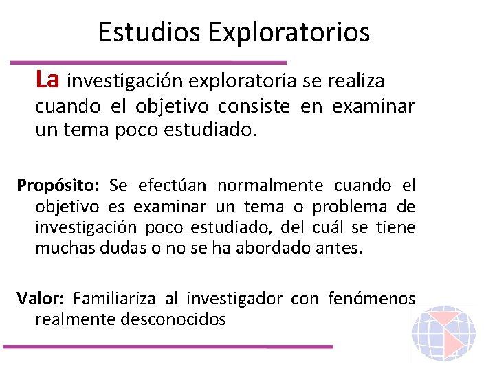 Estudios Exploratorios La investigación exploratoria se realiza cuando el objetivo consiste en examinar un