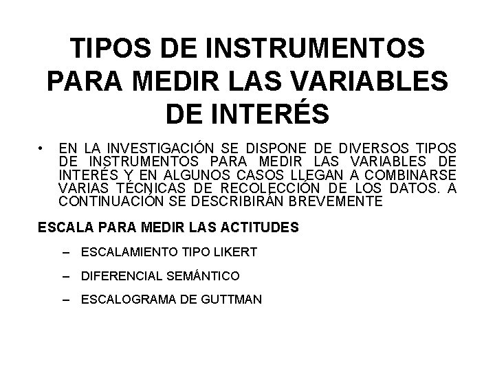 TIPOS DE INSTRUMENTOS PARA MEDIR LAS VARIABLES DE INTERÉS • EN LA INVESTIGACIÓN SE