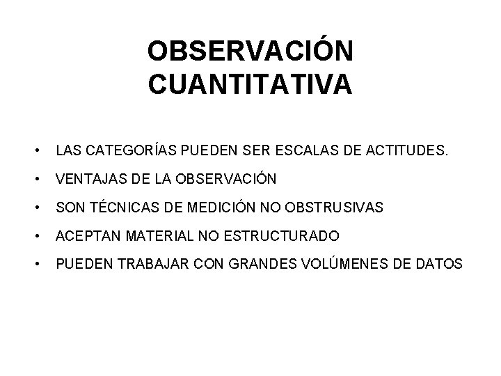 OBSERVACIÓN CUANTITATIVA • LAS CATEGORÍAS PUEDEN SER ESCALAS DE ACTITUDES. • VENTAJAS DE LA