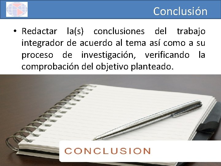 Conclusión • Redactar la(s) conclusiones del trabajo integrador de acuerdo al tema así como