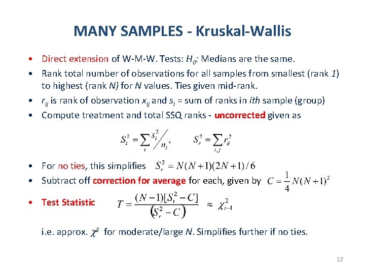 MANY SAMPLES - Kruskal-Wallis • Direct extension of W-M-W. Tests: H 0: Medians are
