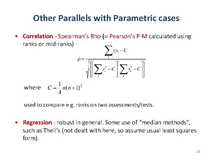 Other Parallels with Parametric cases • Correlation - Spearman’s Rho ( Pearson’s P-M calculated