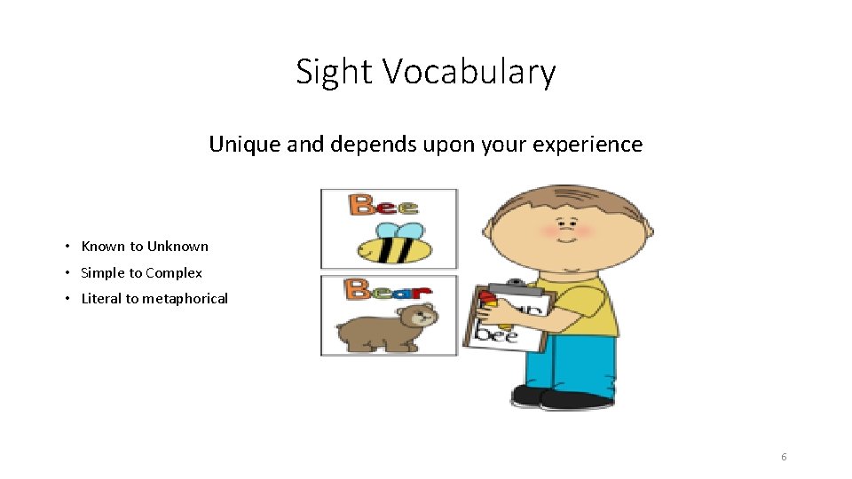 Sight Vocabulary Unique and depends upon your experience • Known to Unknown • Simple