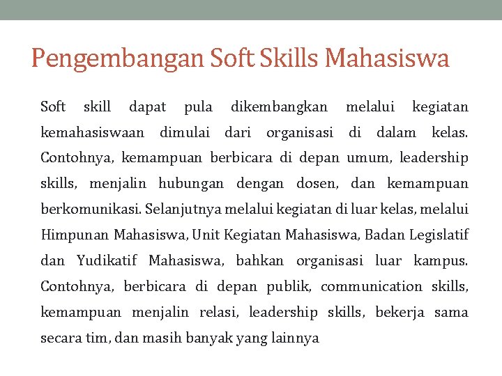 Pengembangan Soft Skills Mahasiswa Soft skill dapat pula dikembangkan melalui kegiatan kemahasiswaan dimulai dari