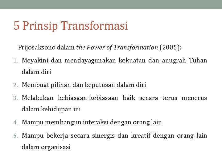 5 Prinsip Transformasi Prijosaksono dalam the Power of Transformation (2005): 1. Meyakini dan mendayagunakan