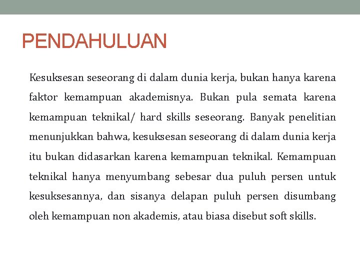 PENDAHULUAN Kesuksesan seseorang di dalam dunia kerja, bukan hanya karena faktor kemampuan akademisnya. Bukan