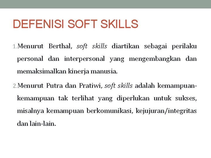 DEFENISI SOFT SKILLS 1. Menurut Berthal, soft skills diartikan sebagai perilaku personal dan interpersonal