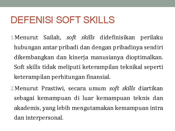 DEFENISI SOFT SKILLS 1. Menurut Sailah, soft skills didefinisikan perilaku hubungan antar pribadi dan