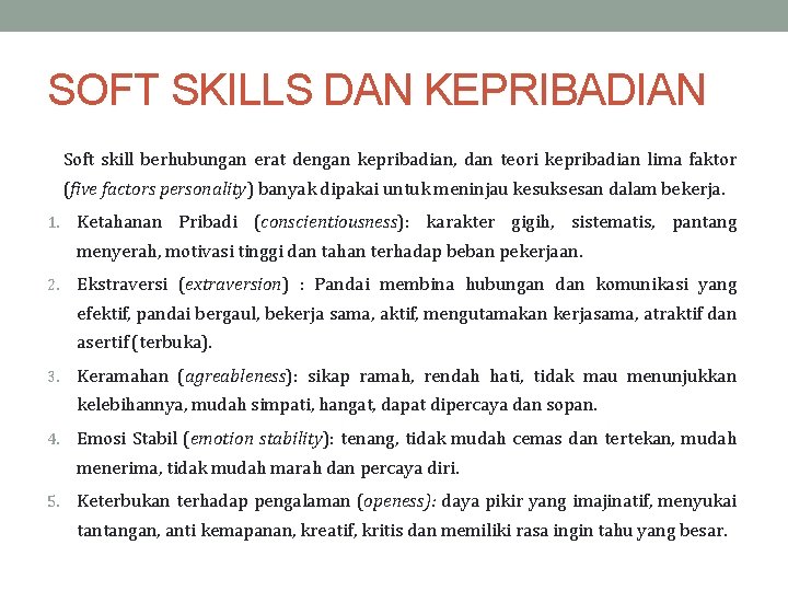 SOFT SKILLS DAN KEPRIBADIAN Soft skill berhubungan erat dengan kepribadian, dan teori kepribadian lima