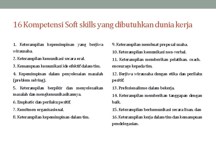 16 Kompetensi Soft skills yang dibutuhkan dunia kerja 1. Keterampilan kepemimpinan yang berjiwa 9.