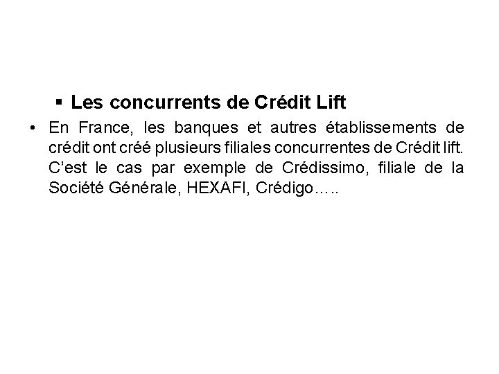  Les concurrents de Crédit Lift • En France, les banques et autres établissements