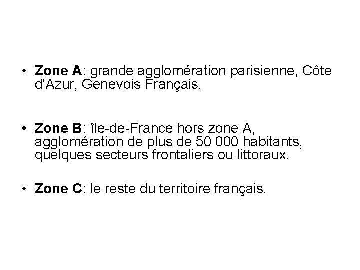  • Zone A: grande agglomération parisienne, Côte d'Azur, Genevois Français. • Zone B:
