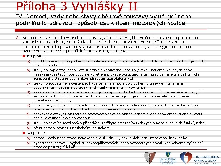 Příloha 3 Vyhlášky II IV. Nemoci, vady nebo stavy oběhové soustavy vylučující nebo podmiňující