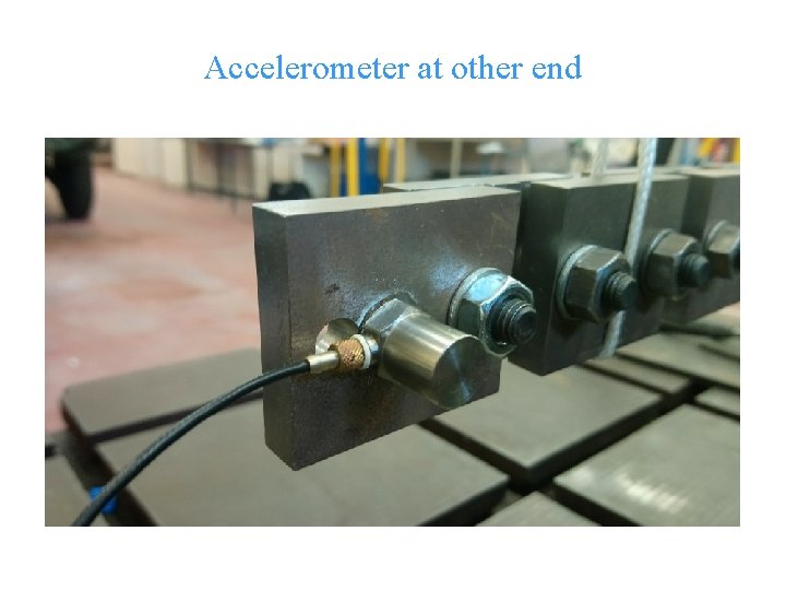 Accelerometer at other end © Cranfield University 