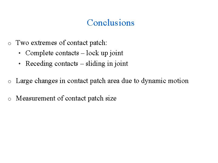 Conclusions o Two extremes of contact patch: • Complete contacts – lock up joint