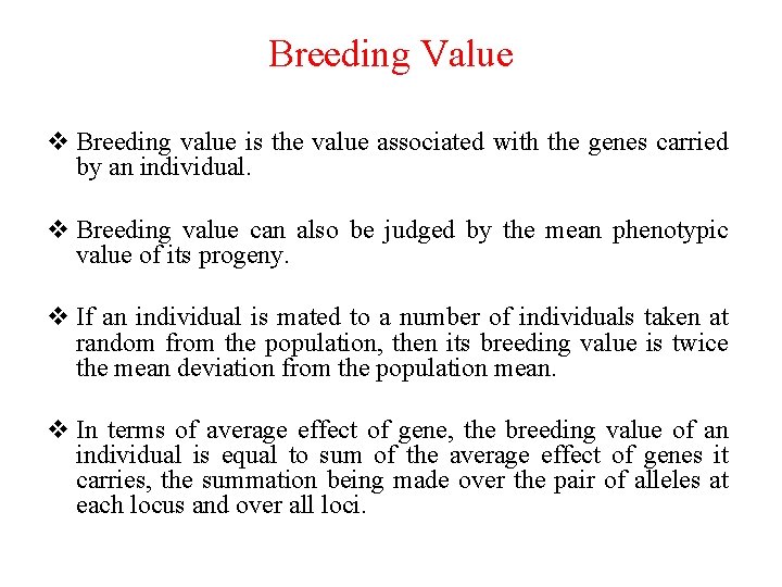Breeding Value v Breeding value is the value associated with the genes carried by