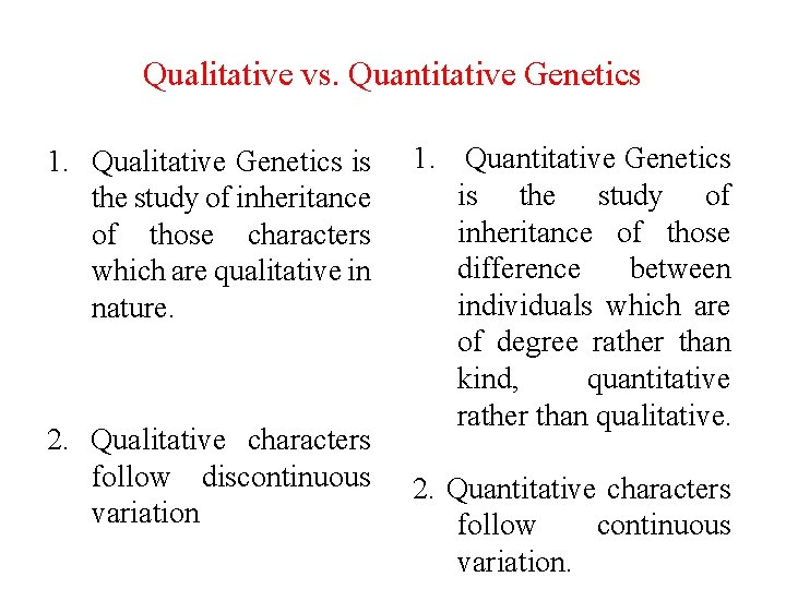 Qualitative vs. Quantitative Genetics 1. Qualitative Genetics is the study of inheritance of those