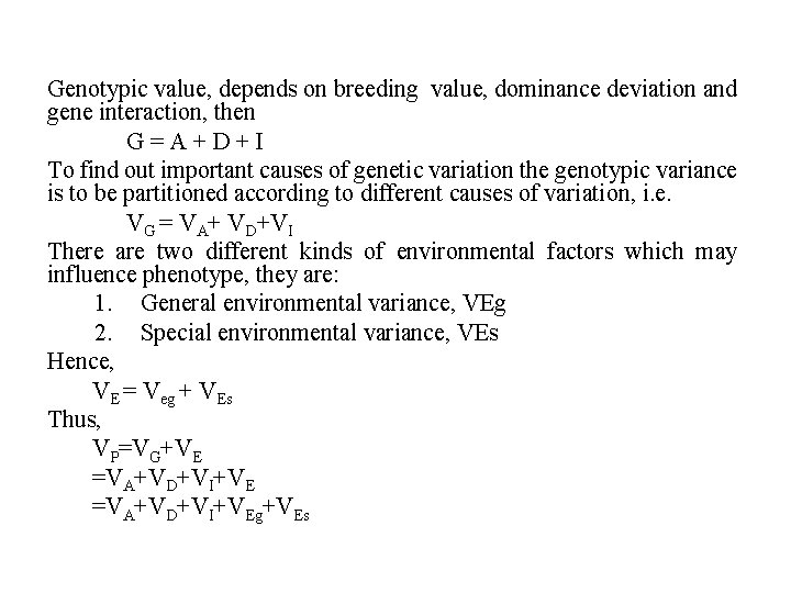 Genotypic value, depends on breeding value, dominance deviation and gene interaction, then G=A+D+I To