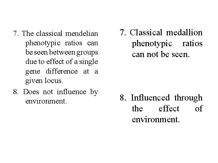 7. The classical mendelian phenotypic ratios can be seen between groups due to effect
