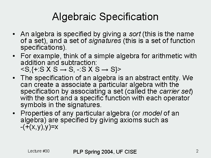 Algebraic Specification • An algebra is specified by giving a sort (this is the