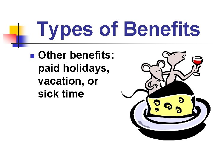 Types of Benefits n Other benefits: paid holidays, vacation, or sick time 