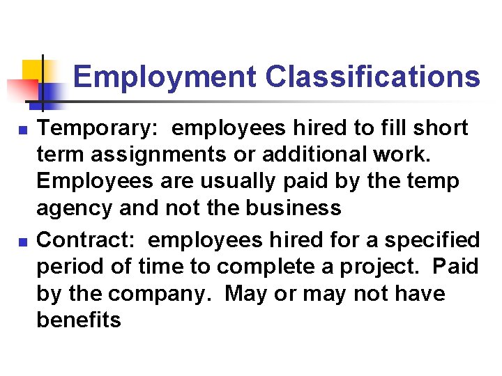 Employment Classifications n n Temporary: employees hired to fill short term assignments or additional