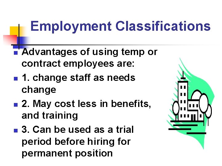 Employment Classifications n n Advantages of using temp or contract employees are: 1. change
