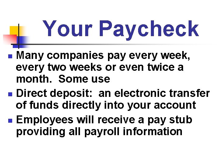 Your Paycheck Many companies pay every week, every two weeks or even twice a