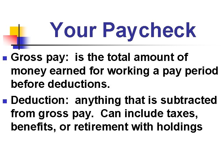 Your Paycheck Gross pay: is the total amount of money earned for working a