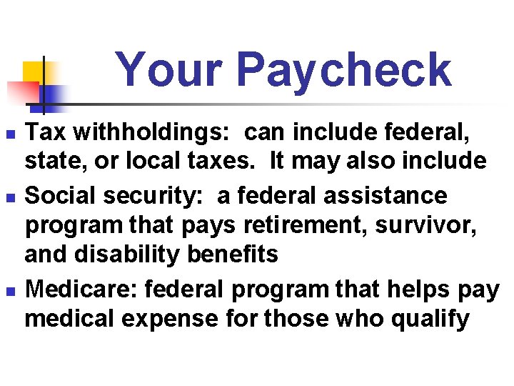 Your Paycheck n n n Tax withholdings: can include federal, state, or local taxes.