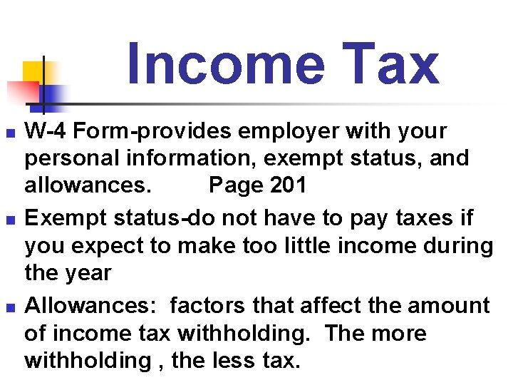 Income Tax n n n W-4 Form-provides employer with your personal information, exempt status,