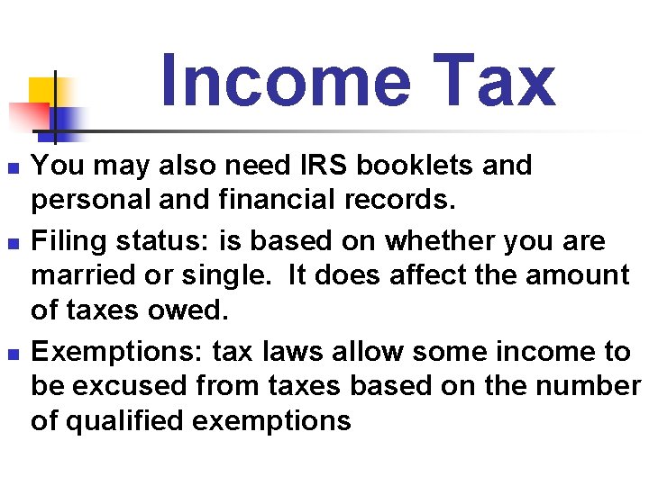 Income Tax n n n You may also need IRS booklets and personal and