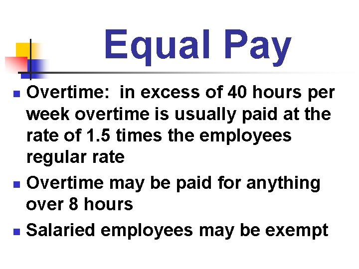 Equal Pay Overtime: in excess of 40 hours per week overtime is usually paid