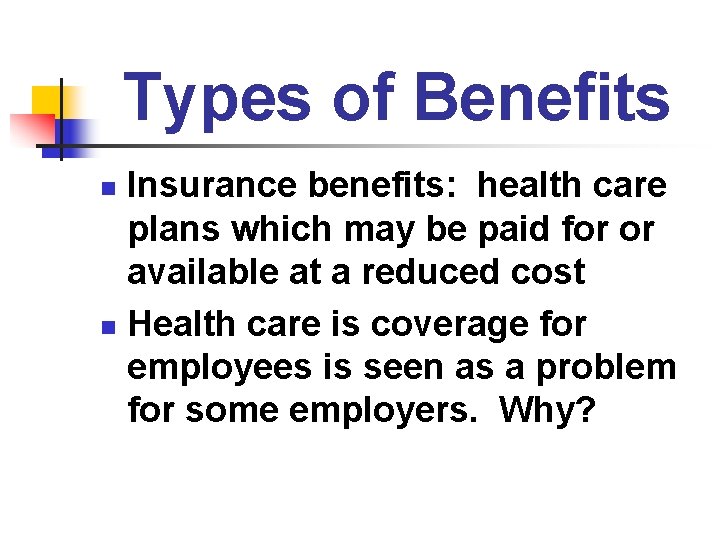 Types of Benefits Insurance benefits: health care plans which may be paid for or