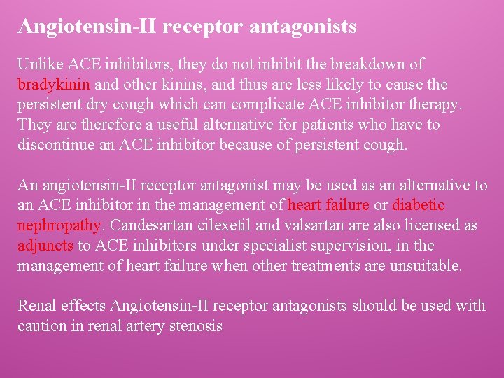 Angiotensin-II receptor antagonists Unlike ACE inhibitors, they do not inhibit the breakdown of bradykinin