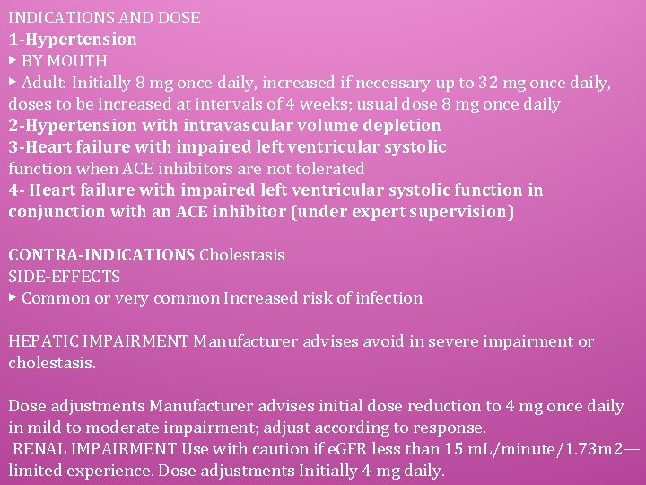 INDICATIONS AND DOSE 1 -Hypertension ▶ BY MOUTH ▶ Adult: Initially 8 mg once