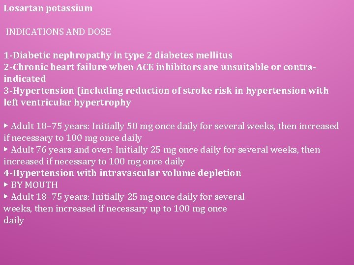 Losartan potassium INDICATIONS AND DOSE 1 -Diabetic nephropathy in type 2 diabetes mellitus 2