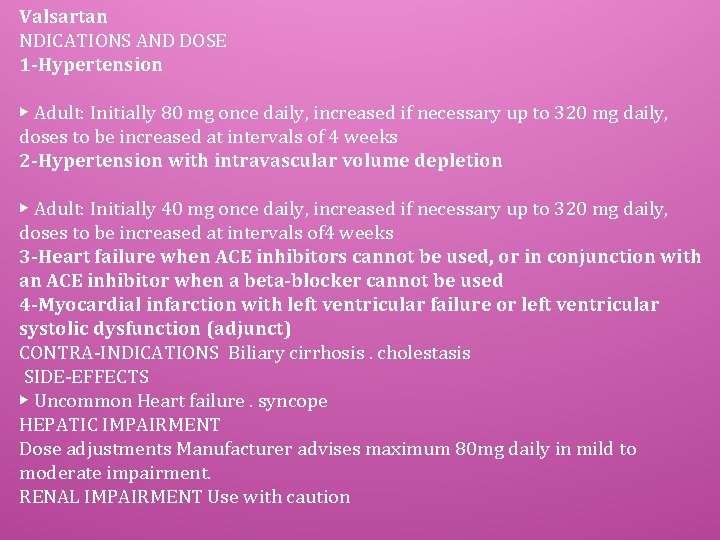 Valsartan NDICATIONS AND DOSE 1 -Hypertension ▶ Adult: Initially 80 mg once daily, increased