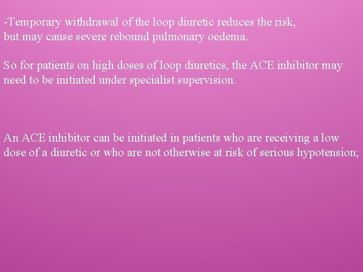 -Temporary withdrawal of the loop diuretic reduces the risk, but may cause severe rebound