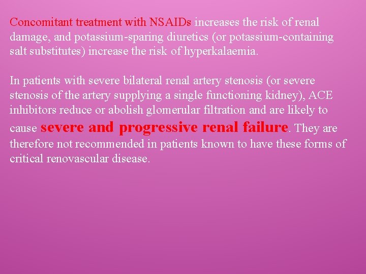 Concomitant treatment with NSAIDs increases the risk of renal damage, and potassium-sparing diuretics (or