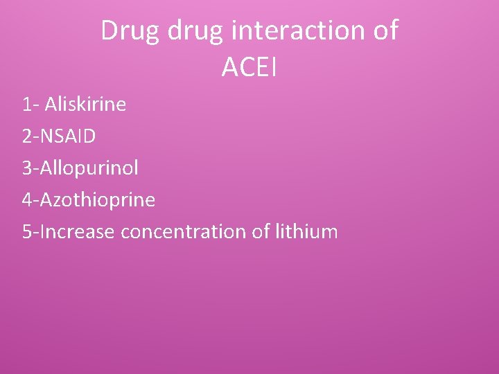 Drug drug interaction of ACEI 1 - Aliskirine 2 -NSAID 3 -Allopurinol 4 -Azothioprine